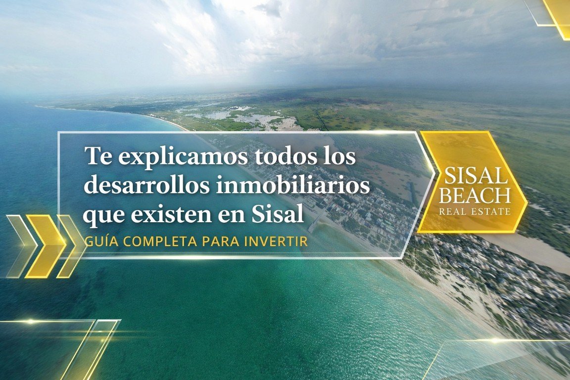 Te explicamos todos los desarrollos inmobiliarios que existen en Sisal